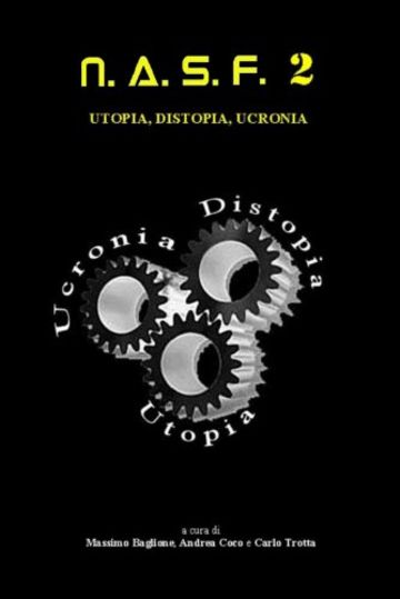 NASF 2 - Ucronia, Distopia, Utopia (NASF - Nuovi Autori Science Fiction)